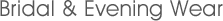 Bridal & Evening Wear Bridal & Evening Wear